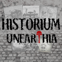 Historium Unearthia: Unearthing History's Lost and Untold Stories podcast