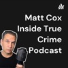 Matthew Cox | Inside True Crime Podcast artwork