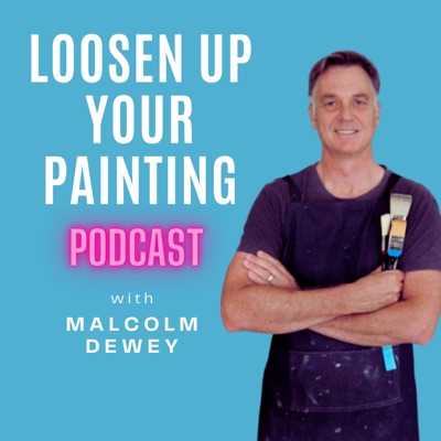 Loosen Up Your Painting Podcast Loosen Up Your Painting Podcast