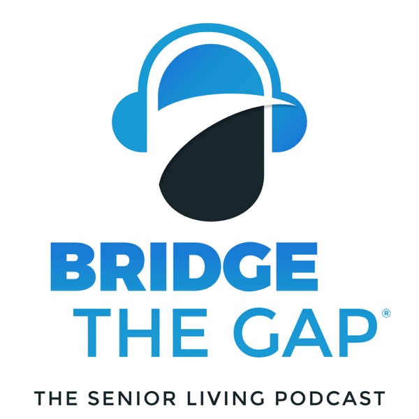 Bridge the Gap: The Senior Living Podcast Artwork