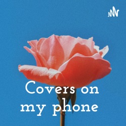 Covers on my phone 