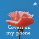 Covers on my phone 