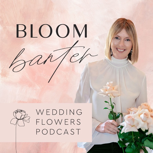 Bloom Banter Wedding Flowers Podcast podcast show image
