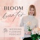Bloom Banter Wedding Flowers Podcast