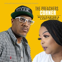 The Preachers Corner With Pastor JT & Lady Fenita