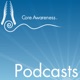 Core Awareness Podcasts