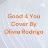 Good 4 You Cover By Olivia Rodrigo artwork