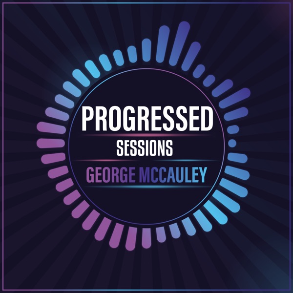 George McCauley: Progressed Sessions Radio