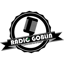 Radio Goblin: il Podcast de La Tana dei Goblin