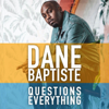 Dane Baptiste Questions Everything - Dane Baptiste & Howard Cohen