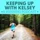 Keeping Up with Kelsey: A Running Podcast