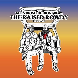 Tales from the Front Row: The Raised Rowdy Podcast
