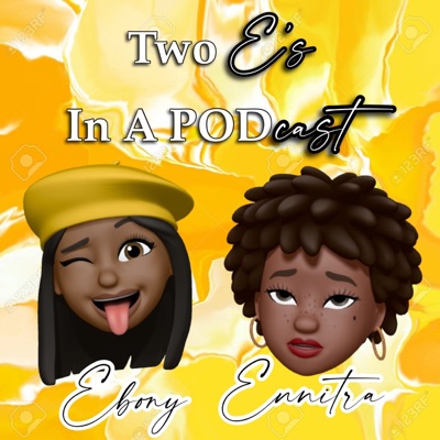 Two E's in a PODcast Two E's in a PODcast