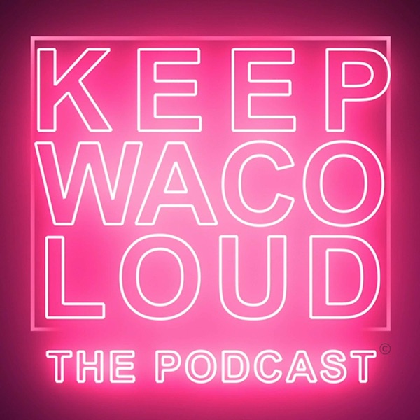 Artwork for Keep Waco Loud the Podcast