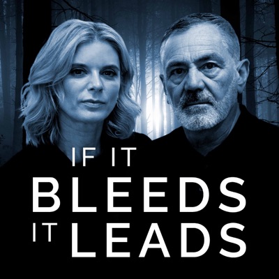 If It Bleeds, It Leads If It Bleeds, It Leads