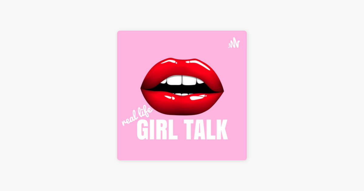 ‎real Life Girl Talk On Apple Podcasts 2962