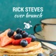 Rick Steves Over Brunch