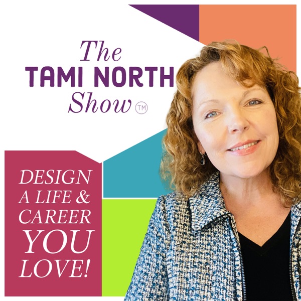 The Tami North Show: Design a Life & Career you LOVE! Artwork