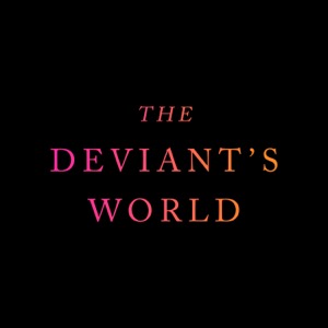 The Deviant's World
