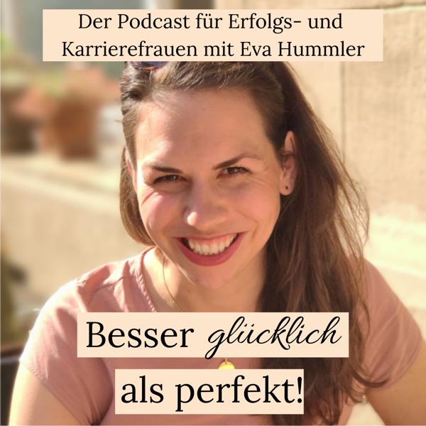 Besser glücklich als perfekt! Der Podcast für perfektionistische Frauen mit Verantwortung.