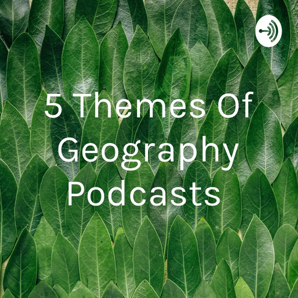 5 Themes Of Geography Podcasts Artwork