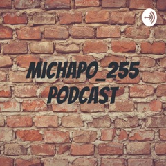 Michapo_255 Podcast