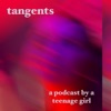 Tangents: A Podcast by a Teenage Girl artwork