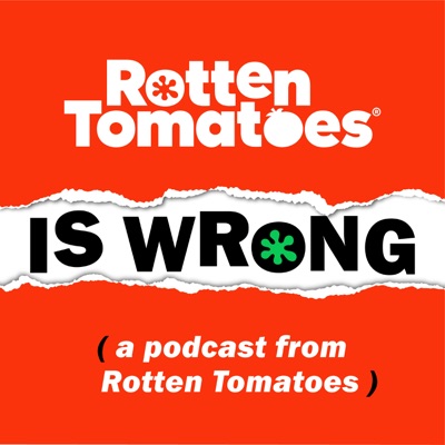 Rotten Tomatoes is Wrong (A Podcast from Rotten Tomatoes) Rotten Tomatoes is Wrong (A Podcast from Rotten Tomatoes)