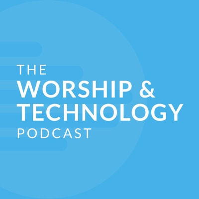 The Worship & Technology Podcast The Worship & Technology Podcast