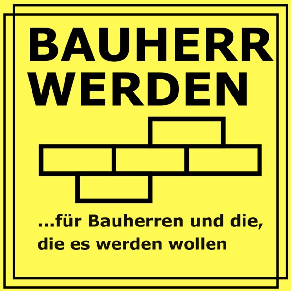Bauherr werden - dein Podcast rund ums Bauen - Vermeide hohe Kosten, Baufehler und Pfusch am Bau und lerne hier die Grundlage