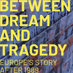 Between dream and tragedy: Europe’s story after 1989