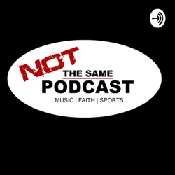 Not The Same Podcast SZN 3 EP#2