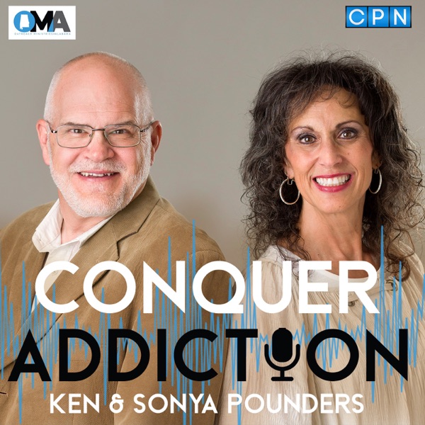 Conquer Addiction with Ken and Sonya Pounders