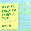 How to talk to people you disagree with - Keep it Complex