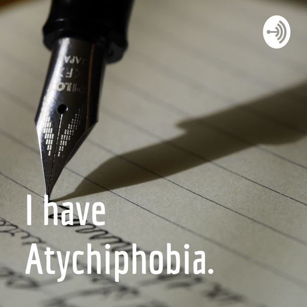 I have Atychiphobia. Artwork