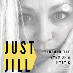 Just Jill- Through the eyes of a Mystic