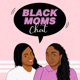 Black Moms Chat Podcast
