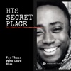 HIS SECRET PLACE artwork