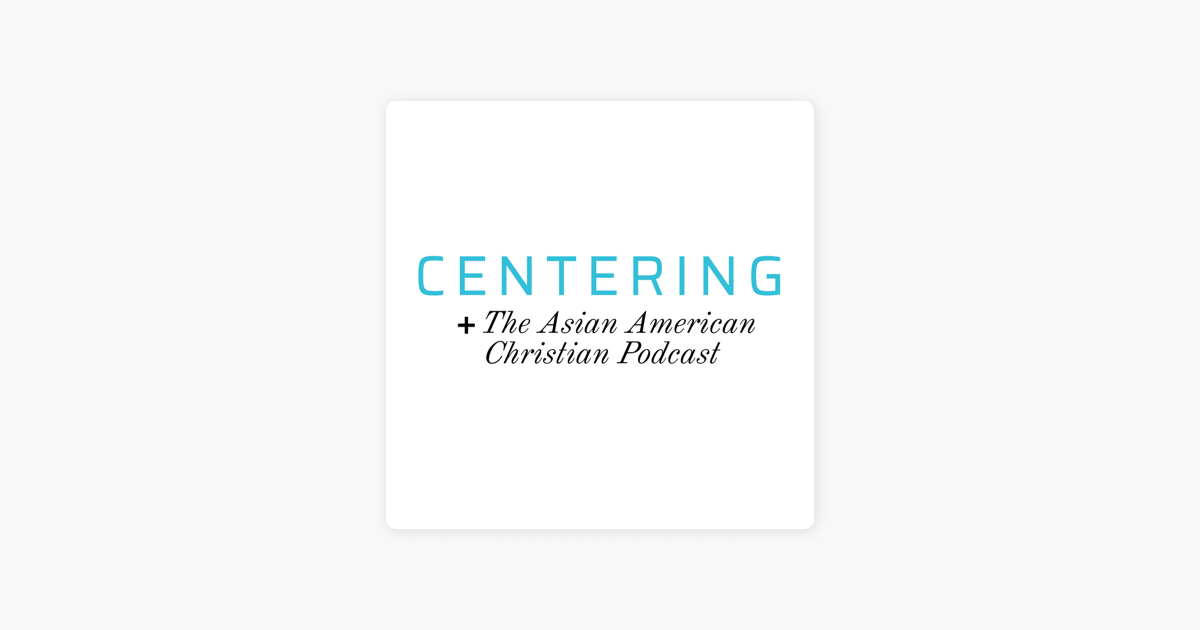 ‎centering The Asian American Christian Podcast Su Apple Podcasts 5788