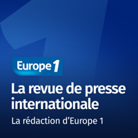 La revue de presse internationale - Les correspondants d'Europe 1 podcast
