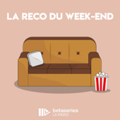 La reco du week-end - BetaSeries La Radio