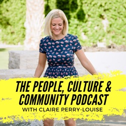 TRAILER: THE PEOPLE & CULTURE PODCAST HOSTED BY CLAIRE PERRY-LOUISE