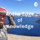 At the Edge of Knowledge
