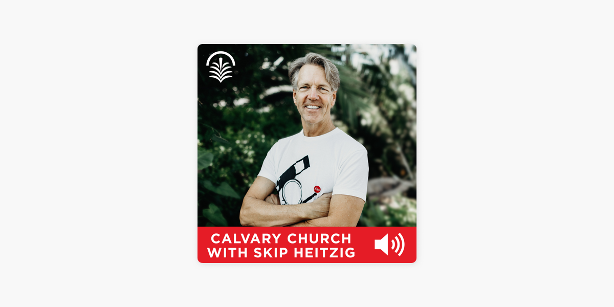 ‎Calvary Church With Skip Heitzig Audio Podcast On Apple Podcasts