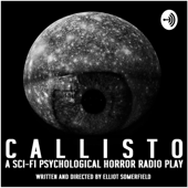 CALLISTO - A Sci-Fi Psychological Horror Radio Play - Elliot Somerfield