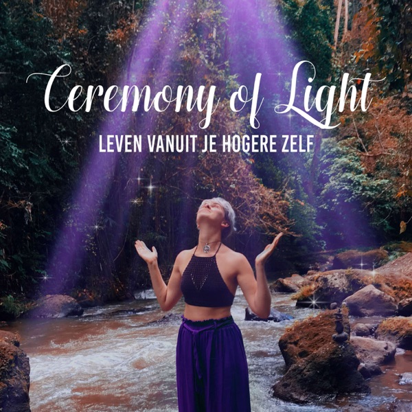 Ceremony of Light - Leven vanuit je Hogere Zelf