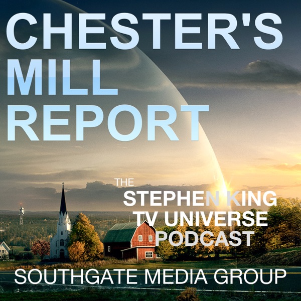 Chester's Mill Report: The Stephen King TV Universe Podcast Artwork