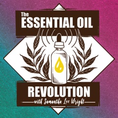 The Essential Oil Revolution w/ Essential Oils Educator Samantha Lee Wright