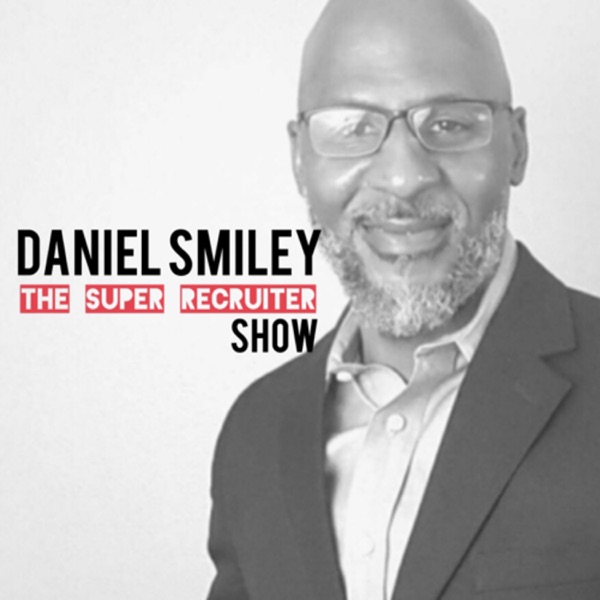 DANIEL SMILEY The Super Recruiter SHOW Artwork