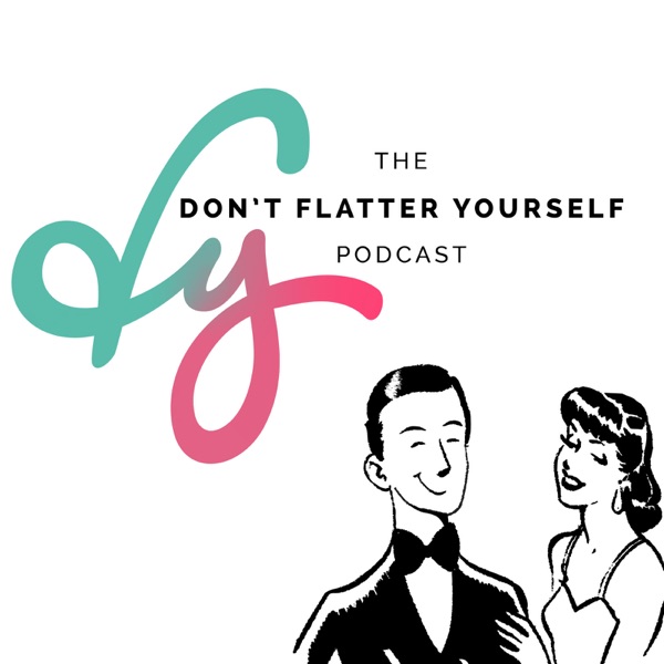 Don't Flatter Yourself Podcast Artwork